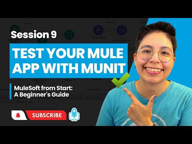 Session 9: Test your Mule app with MUnit testing | MuleSoft from Start: A Beginner's Guide