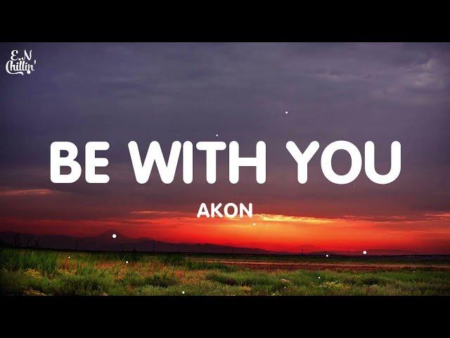 Akon - Be With You (Lyrics)