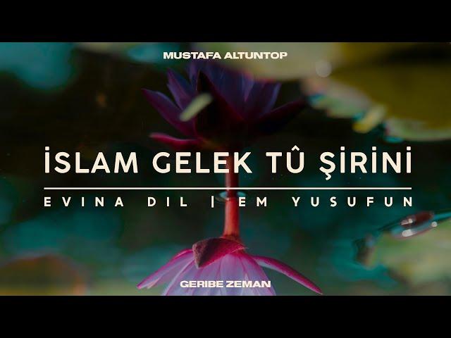 Evina Dıl | İslam Gelek Tu Şirini | Em Yusufun | Mustafa Altuntop