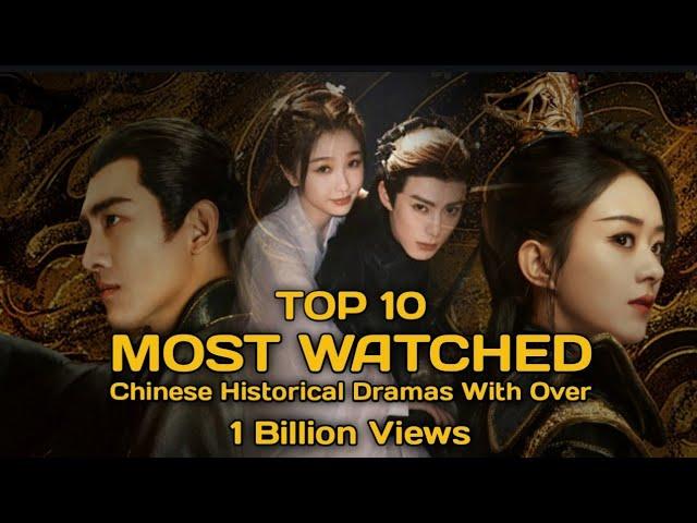 TOP 10 MOST WATCHED CHINESE HISTORICAL DRAMAS WITH OVER 1 BILLION VIEWS