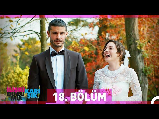 İlişki Durumu Karışık 18. Bölüm