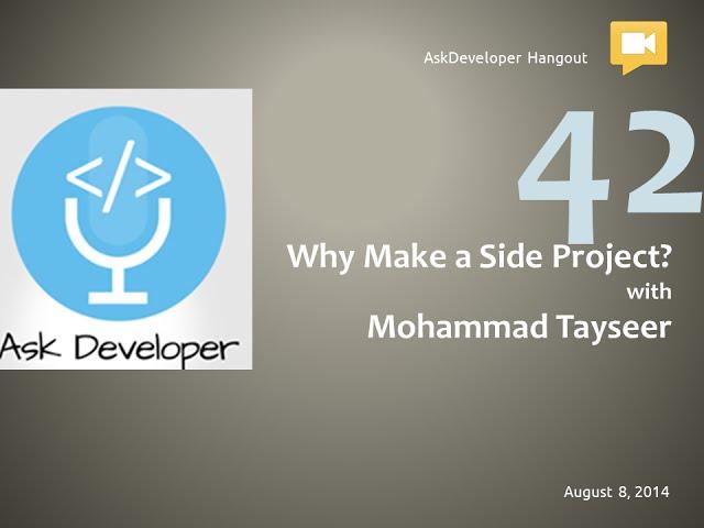 Ask Developer Hangout - 42 - Why make a side project? with Mohammad Tayseer