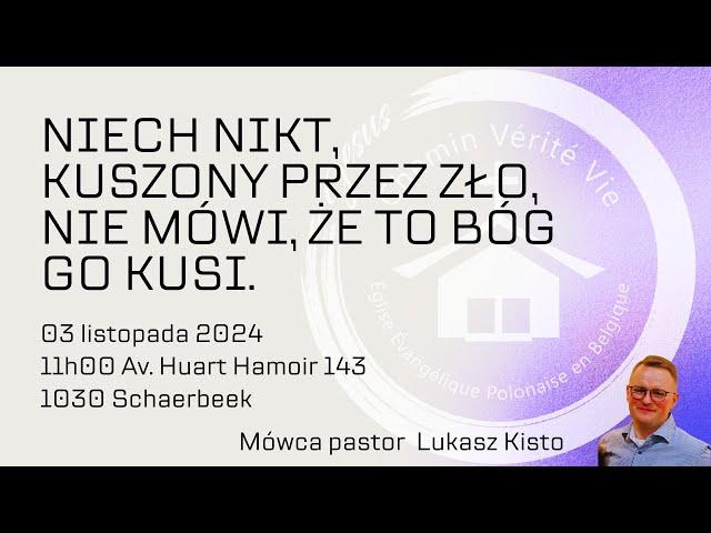 NIECH NIKT KUSZONY PRZEZ ZŁO NIE MÓWI ŻE TO BÓG GO KUSI - USŁUGUJE PASTOR ŁUKASZ KISTO 03-11-2024