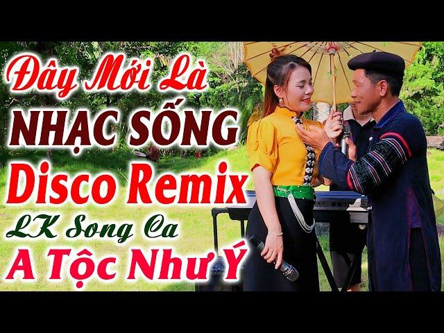 Đây Mới Là Nhạc Sống DISCO REMIX 2024 Mới Ra Lò - A Tộc, Như Ý, LK Nhạc Sống Vùng Cao Tây Bắc Remix