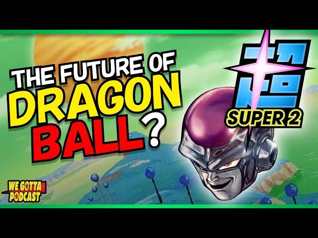 The FUTURE of Dragon Ball? - We Gotta Podcast 105