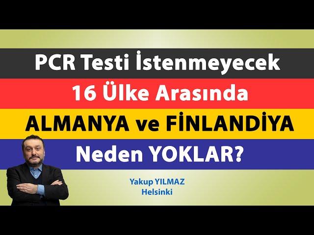 Almanya ve Finlandiya PCR Testi İstenmeyecek 16 Ülke Arasında Neden Yoklar? [ 12 Mayıs 2021 ]