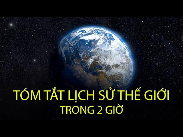 Tóm Tắt Lịch Sử Thế Giới Trong 2 Giờ