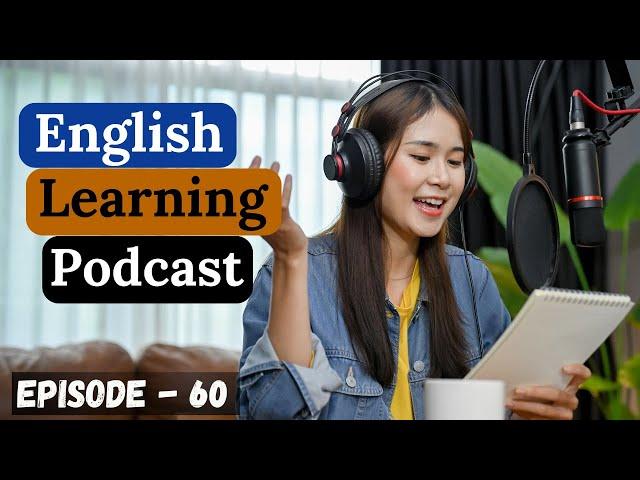 English Learning Podcast Conversation Episode 60 | Intermediate | English Speaking Practice Podcast