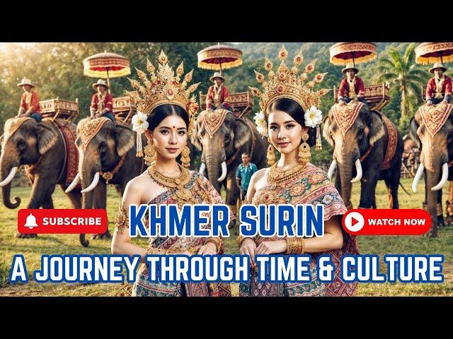 Khmer Surin:  A Journey Through Time and Culture