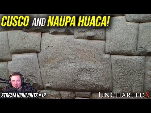 Cusco, Naupa Huaca, and Peru's Megalithic Stonework! UnchartedX Stream Highlights #12