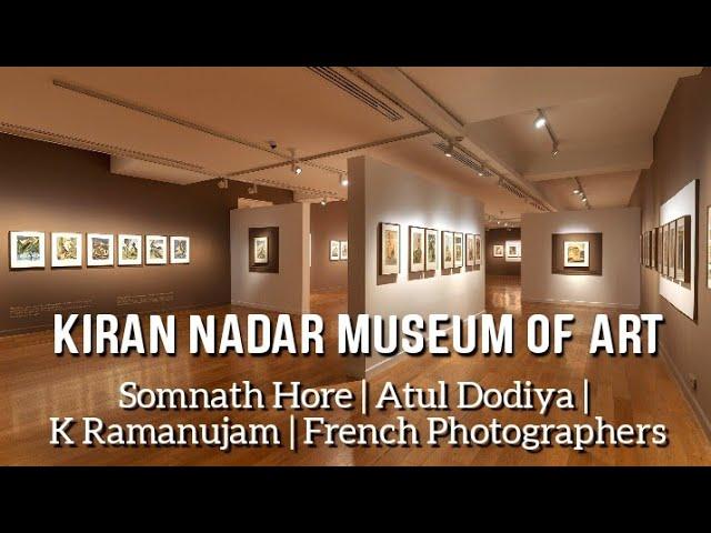 KIRAN NADAR MUSEUM OF ART Saket | Somnath Hore | Atul Dodiya | K Ramanujam | French Photographers