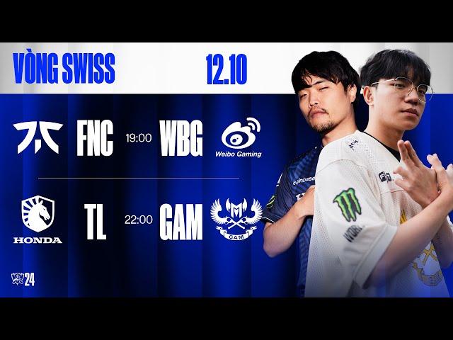 FNC vs WBG (BO3) | TL vs GAM (BO3) | CKTG 2024 - Vòng Swiss | 12.10.2024