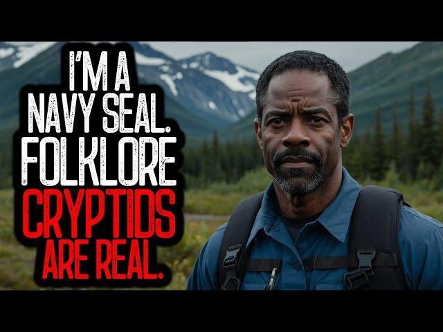 I'M A NAVY SEAL. FOLKLORE CRYPTIDS ARE REAL.