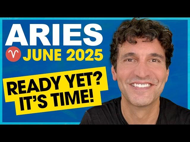 Aries June 2025: Are You Ready Yet? It's Time!