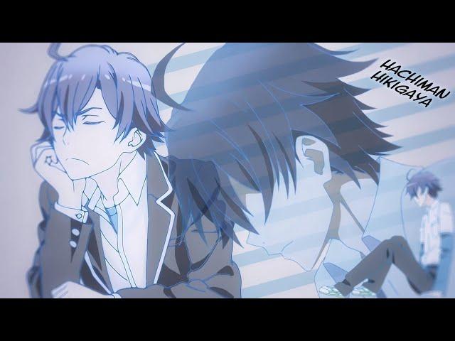 Hachiman Hikigaya Tribute 「 AMV 」 I Hate Everything About You