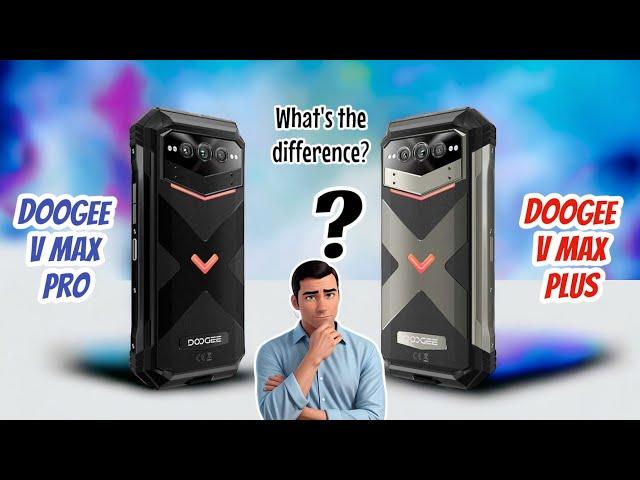 DOOGEE V MAX PRO (VS) DOOGEE V MAX PLUS - powerful rugged phones with big batteries GOT pro. | 2024