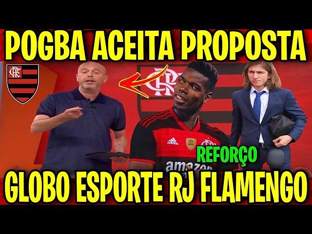 GLOBO ESPORTE FLAMENGO HOJE! AGORA A MÍDIA FICOU ENCANTADA COM FILIPE LUIS! POGBA ACEITOU...