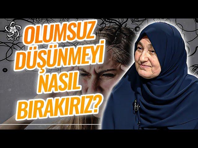 Hayata, Olaylara ve İnsanlara Karşı Olumsuz Düşünmeyi Nasıl Bırakırız? l Saliha Erdim