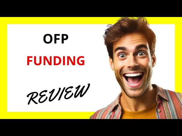  OFP Funding Review: A Dynamic Capital Solution for Traders with Potential Rewards and Risks