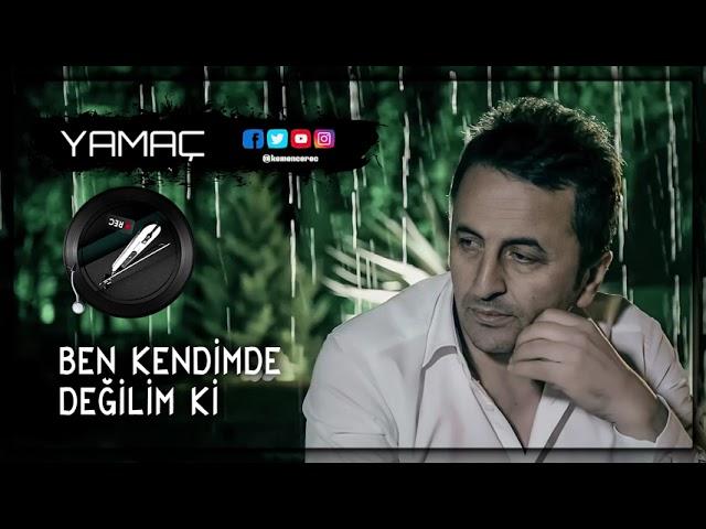 YAMAÇ - Ben Kendimde Değilim Ki 