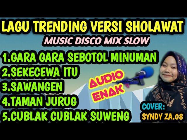 LAGU TRENDING GARA GARA SEBOTOL MINUMAN VERSI SHOLAWAT MUSIC DISCO MIX SLOW COVER SYNDY ZA.08