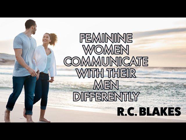 HOW A FEMININE WOMAN TALKS TO HER MAN by RC Blakes