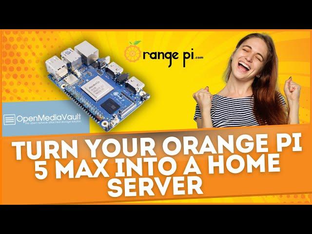 Turn Your Orange Pi 5 Max into a Home Server With OpenMediaVault