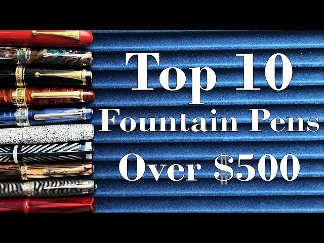 Top 10 Fountain Pens Over $500