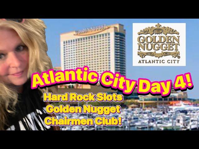 Atlantic City New Jersey Day 4!  Hard Rock slots Golden Nugget  Chairman’s Lounge