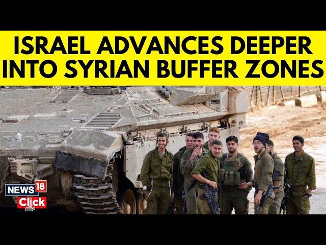 Israel Syria News | Israeli Forces Deployed 2-10 Kilometers Within Syria Buffer Zone: Source | N18G