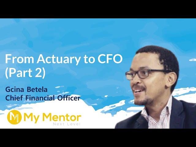 A Diverse Career - From Actuary To CFO (Gcina Betela) Part 2:E2