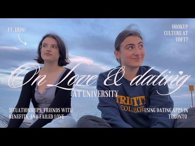 on love & dating at uni | hookup culture at uoft, situationships & finding love