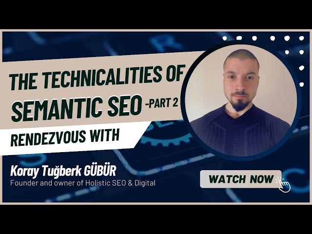Semantic SEO Analysis Showcase and Interview | Koray Tuğberk Gübür | Part 2