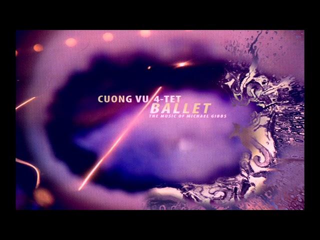 Cuong Vu 4-tet / Ballet (The Music of Michael Gibs)