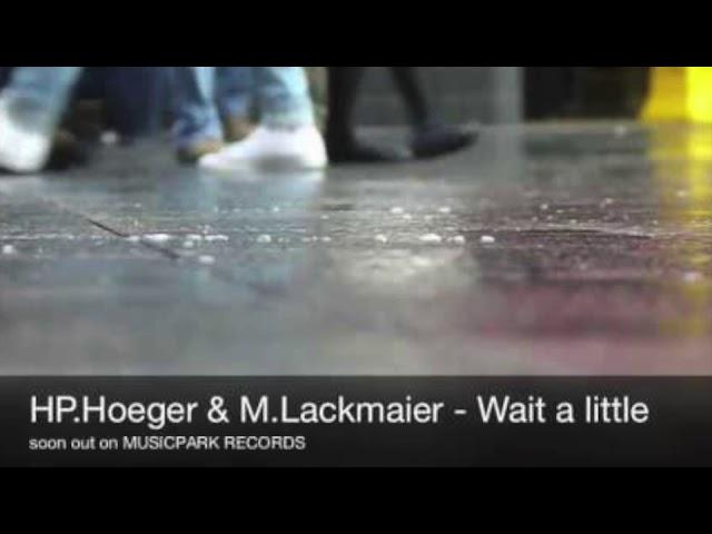 M. Lackmaier, Hp.Hoeger - Wait a Little (Original Mix)