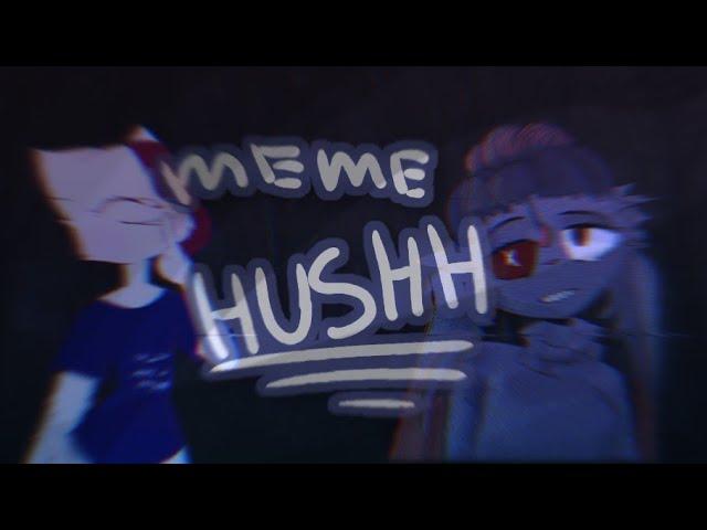 Meme - HUSHH (Collab with Covi Ji)