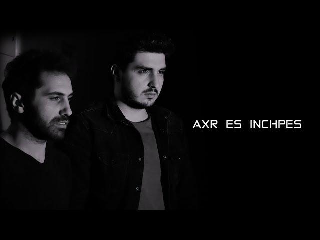 Karen Aslanyan & Sas Shakhparyan // AXR ES INCHPES // 2019