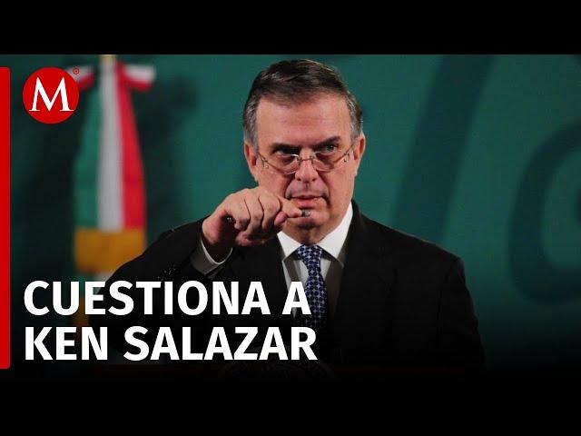 Marcelo Ebrard responde ante las palabras del embajador de Estados Unidos en México, Ken Salazar