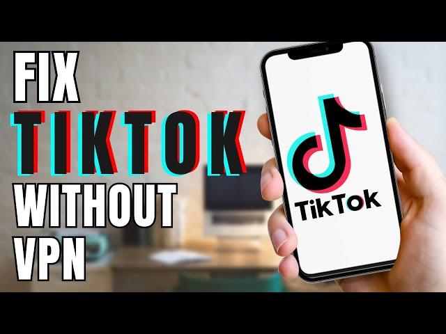 How to Fix TikTok Without VPN | Use TikTok Without VPN