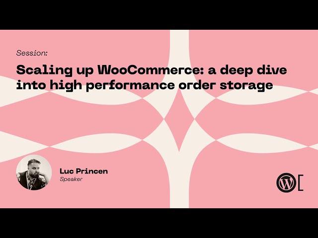 Luc Princen - Scaling up WooCommerce: a deep dive into high performance order storage.