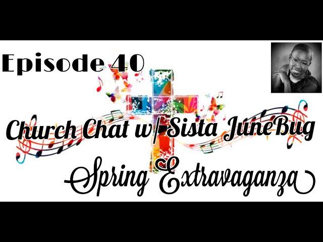 BARBI J  LOVES.... CHURCH CHAT w/ SISTA JUNEBUG  EPISODE 40   SPRING EXTRAVAGANZA /CONCERT 