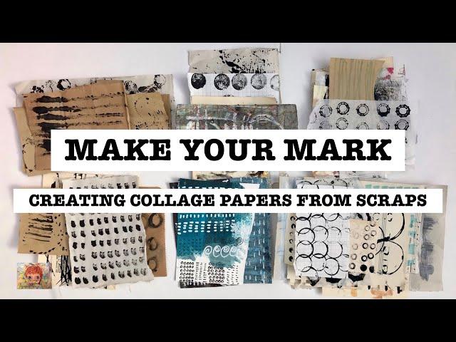 MAKE YOUR MARK - Creating Collage Papers From Scraps