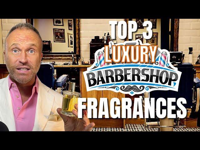 TOP 3 LUXURY BARBERSHOP FRAGRANCES FOR MEN