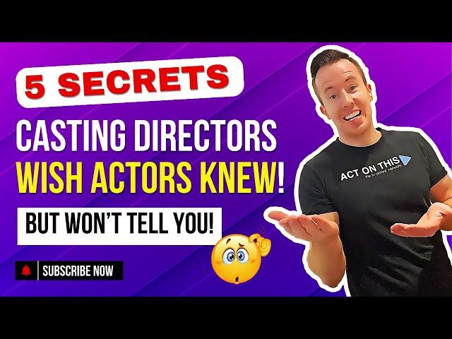 5 Secrets Casting Directors WISH Actors KNEW!