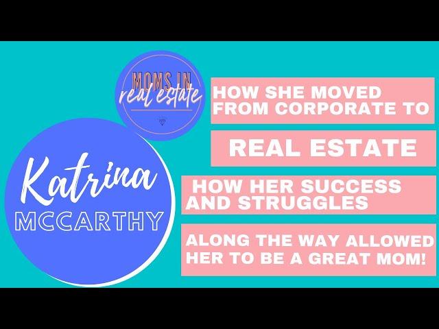 From corporate to real estate, How her success & struggles along the way with Katrina McCarthy