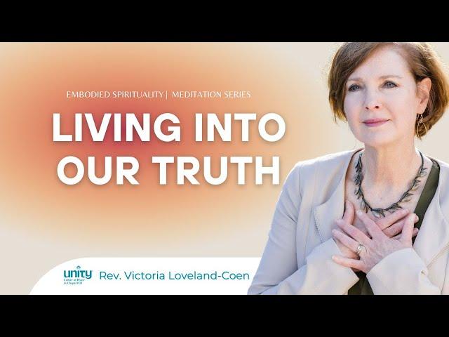 Living into our Truth | Embodied Spirituality | Meditation | Rev. Victoria Loveland-Coen