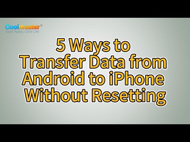 How to Transfer Data from Android to iPhone 16 Without Resetting? [5 Ways]