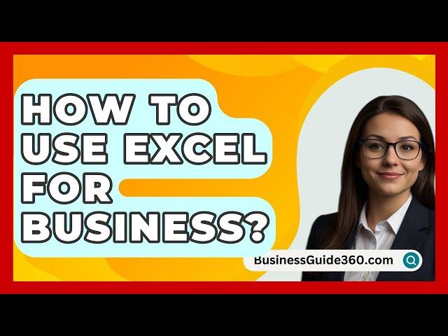 How To Use Excel For Business? - BusinessGuide360.com