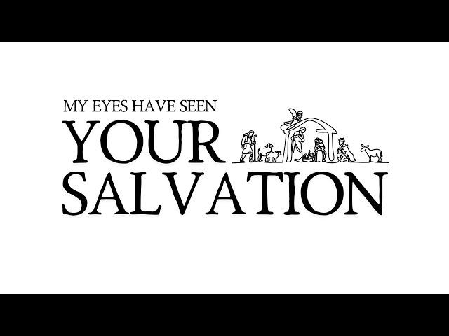 My Eyes Have Seen Your Salvation