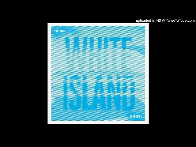 PREMIERE: Paul Twin - A White Island [Nous'klaer Audio]